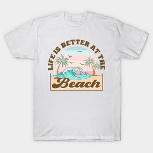 Life Is Better At The Beach T-Shirt